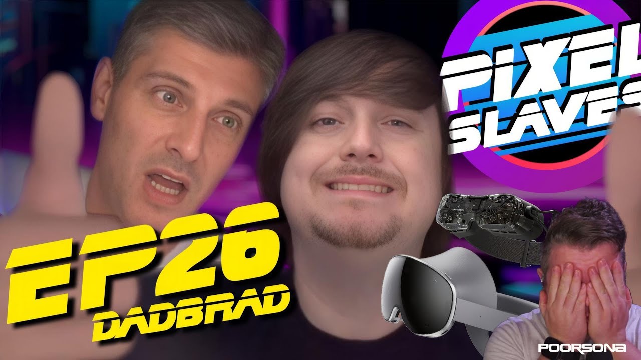 PIXEL SLAVES Ep. 026: BRAD DAD?! Samsung Galaxy XR, Steam Frame, Vision Pro M5 ft. SadlyItsBradley
