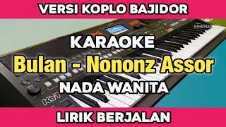 Karaoke - Bulan Nononz Assor Nada Wanita Dangdut Koplo Bajidor kendang rampak lirik berjalan