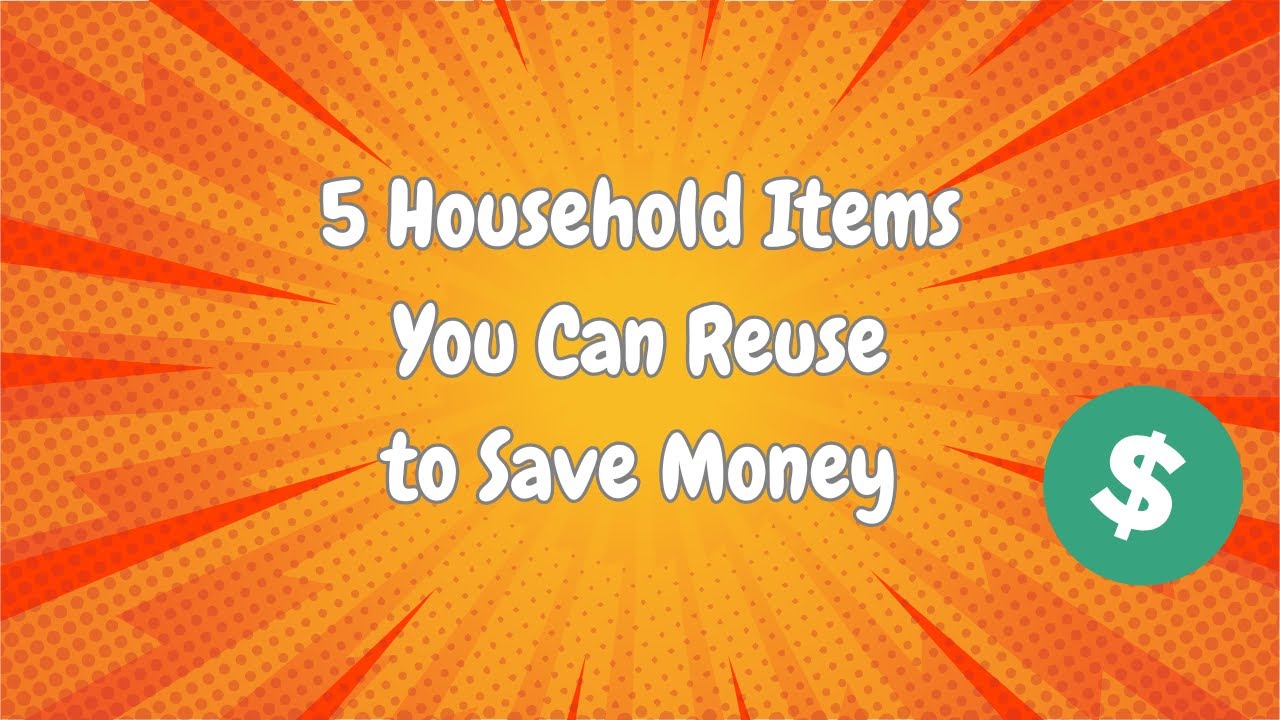 5 Household Items You Can Reuse to Save Money! 