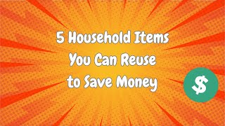 5 Household Items You Can Reuse To Save Money