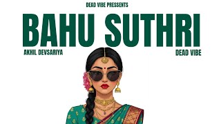 BAHU SUTHRI |Remix| AKHIL DEVSARIYA HIP HOP SONG 2026 #hiphop 