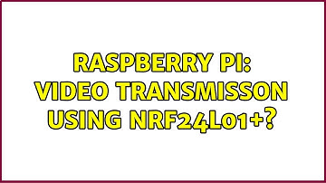 Raspberry Pi: Video transmisson using NRF24L01+? (3 Solutions!!)