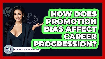 How Does Promotion Bias Affect Career Progression? - Gender Equality Network