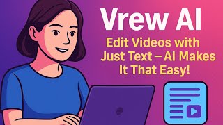 Vrew AI : Edit Videos with Just Text — AI Makes It That Easy!