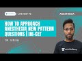 How to approach Anesthesia new pattern Questions | INI-CET | Dr. Vinish