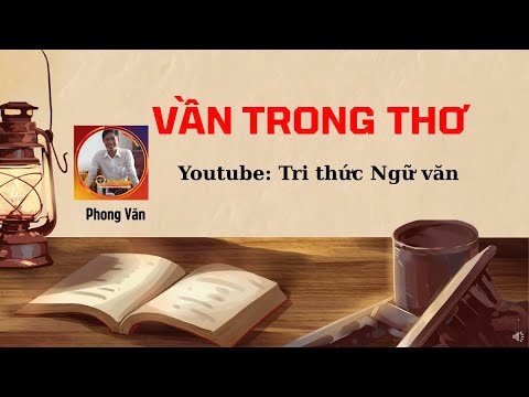 VẦN TRONG THƠ - XÁC ĐỊNH VẦN MỘT CÁCH DỄ DÀNG VÀ CHÍNH XÁC - youtube