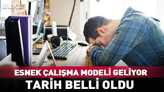 Esnek Çalışma Modeli Geliyor Tarih Belli Oldu