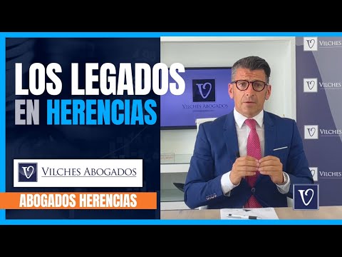 🟢 Los Legados en Herencias, qué son, clases y como realizarlos | Vilches Abogados Madrid