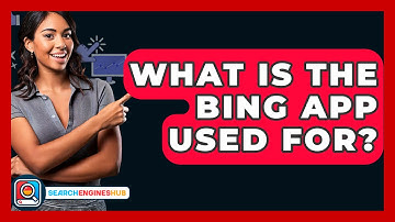 What Is The Bing App Used For? - SearchEnginesHub.com