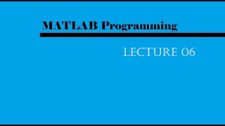 MATLAB Programming - Lecture 06