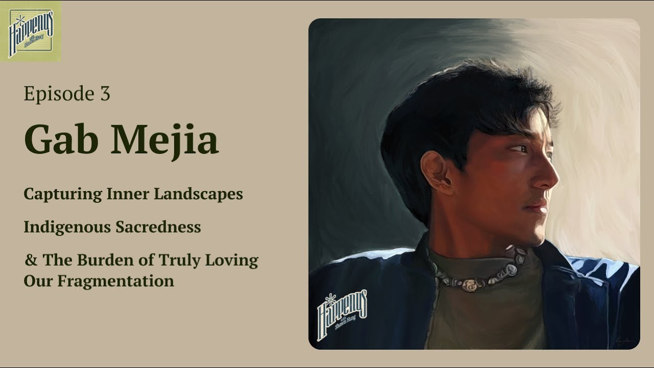 Gab Mejia– Inner Landscapes, Indigenous Sacredness & The Burden of Truly Loving Our Fragmentation