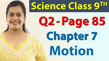 Q 2 - Page 85 - Chapter 7 - Motion - Science Class 9 - NCERT