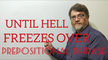 English Tutor Nick P Prepositional Phrase (50) When/ Until Hell Freezes Over - Origin