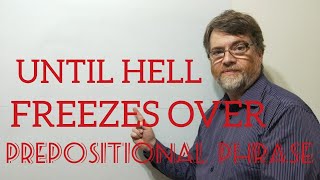 English Tutor Nick P Prepositional Phrase (50) When/ Until Hell Freezes Over - Origin