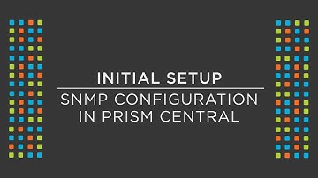 How to configure SNMP using Nutanix Prism Central | Nutanix University