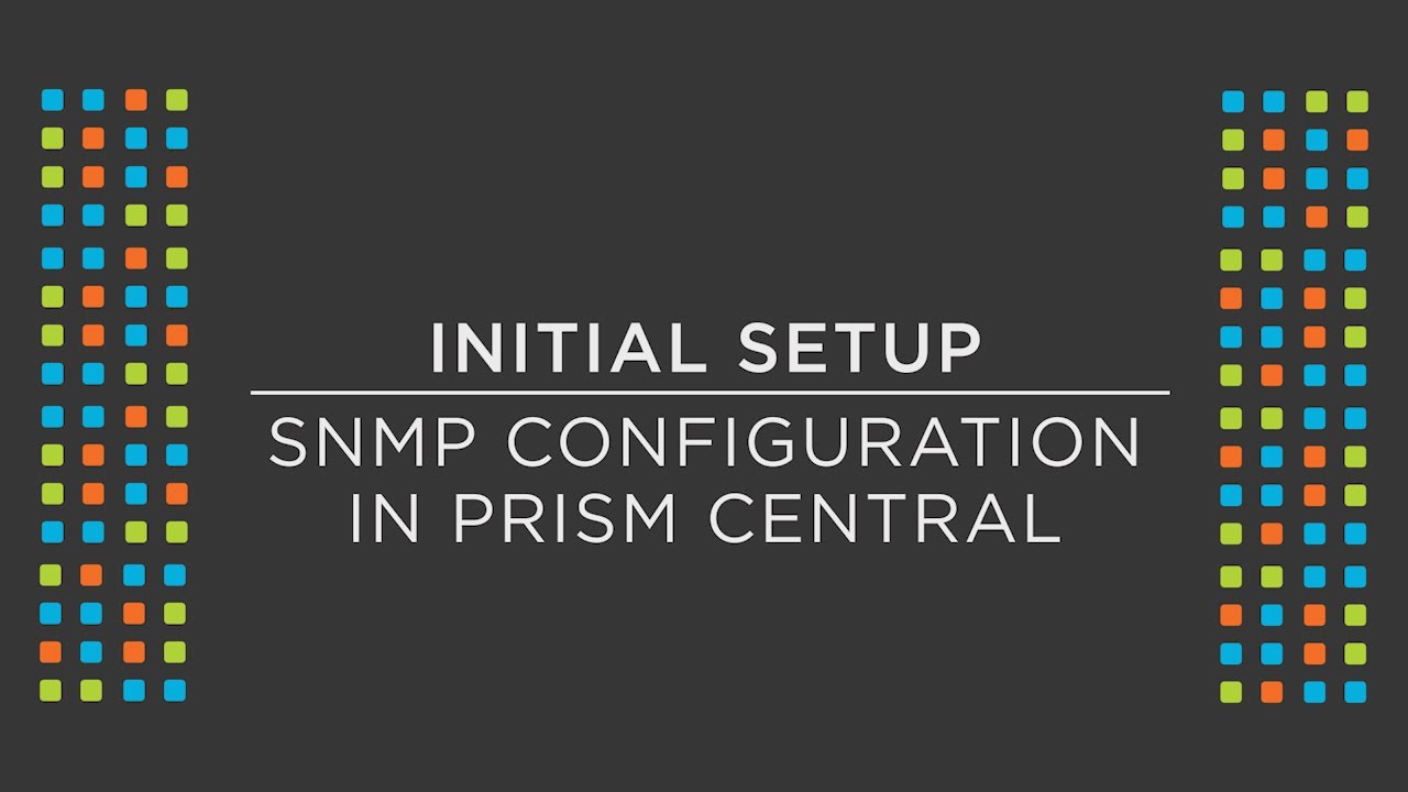How to configure SNMP using Nutanix Prism Central | Nutanix University