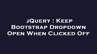 jQuery : Keep Bootstrap Dropdown Open When Clicked Off Profile