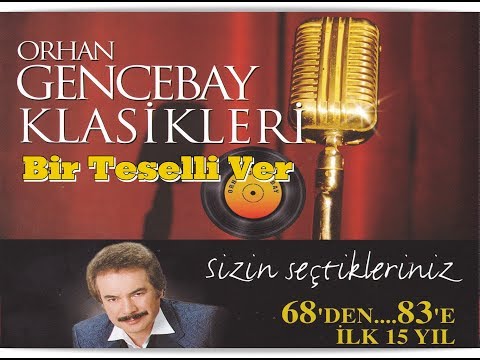 ORHAN GENCEBAY | BİR TESELLİ VER [1998 klasikleri]