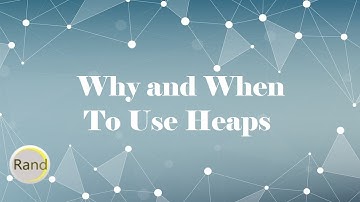 Why and When To Use Heaps