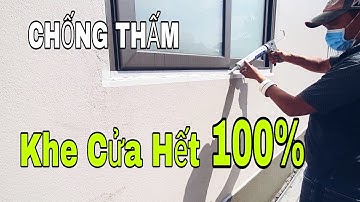 Mẹo Bắn Keo Silicon Chống Thấm Khe Cửa Ngoài Trời