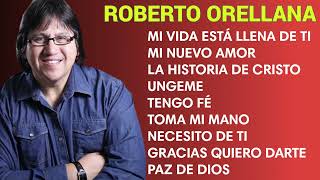 ROBERTO ORELLANA SUS MEJORES ÉXITOS DE ADORACIÓN CRISTIANA  LO MEJOR DE LO MEJOR  ROBERTO ORELLANA