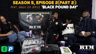 Swiss “Look what happened to the Motherland…” RTM Podcast Show S5 E2 P2 (Black Pound Day)