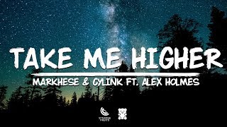 Markhese Cylink Take Me Higher Lyrics Ft Alex Holmes Youtube