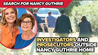Investigators and prosecutors seen at Nancy Guthrie's home as search for her continues