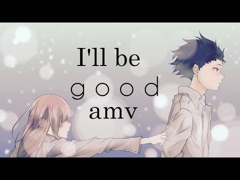 koe no katachi ~ i'll be good AMV「Anime ＭＶ」 ♥ ♥ ♥   ft Jaymes Young