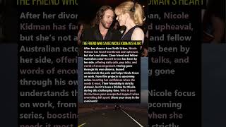 The Friend Who Saved Nicole Kidmans Heart