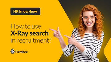 How to use X-Ray search in recruitment? | HR know-how by Firmbee 🐝