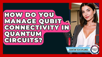 How Do You Manage Qubit Connectivity In Quantum Circuits? - Quantum Tech Explained