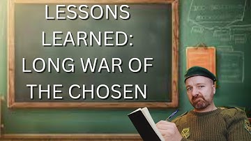 Lessons Learned :  Long War Of The Chosen