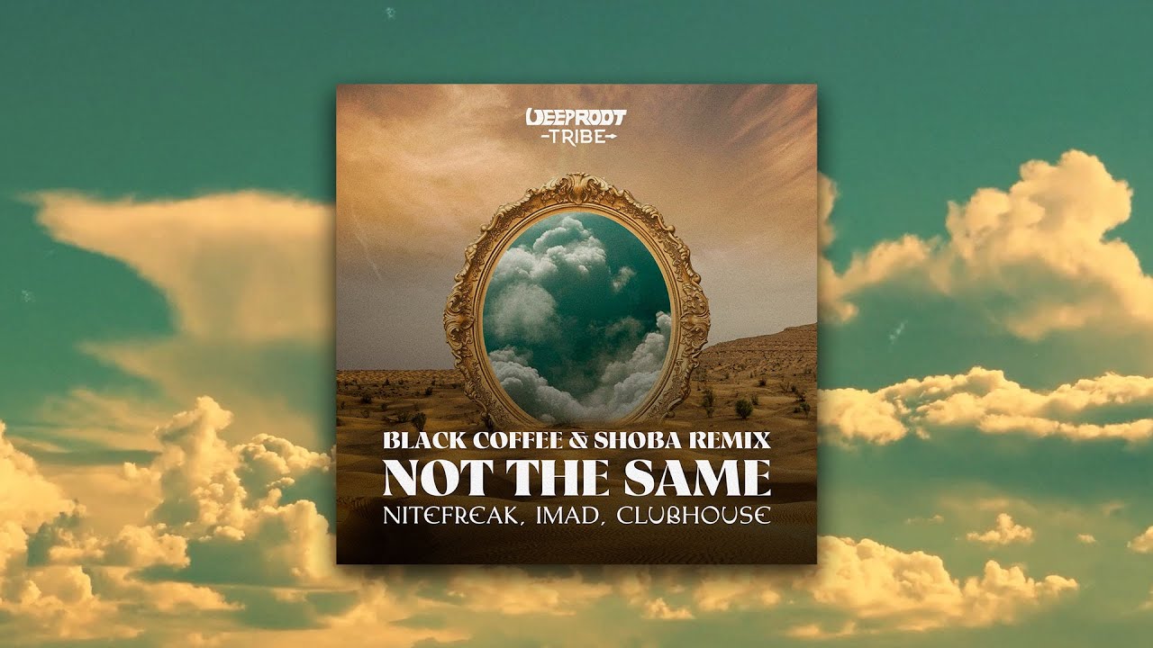 Nitefreak, Imad, clubhouse - Not The Same Black Coffee \u0026 Shoba Remix