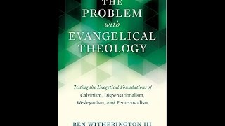 Ben Witherington III | The Problem with Evangelical Theology