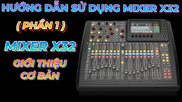 Hướng dẫn sử dụng mixer Behringer X32 | Phần 1 | Giới thiệu cơ bản mixer Behringer X32