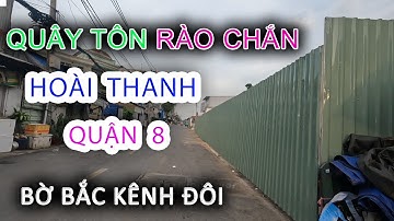 Dọn đi Sạch QUÂY TÔN rào chắn HOÀI THANH Quận 8 - Bờ Bắc Kênh Đôi - Cuộc sống Sài Gòn ngày nay