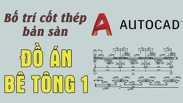 Hướng Dẫn Bố Trí Cốt Thép Bản Sàn (trên AutoCAD) - Đồ Án Kết Cấu BTCT | K2T