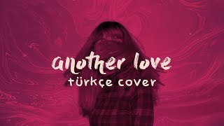 tom odell - another love (türkçe cover)