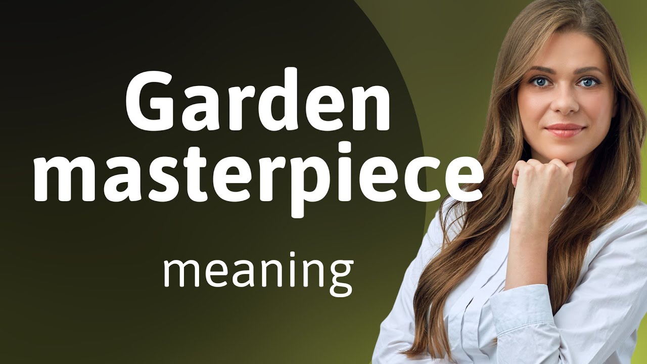 Understanding the Phrase "Garden Masterpiece" YouTube