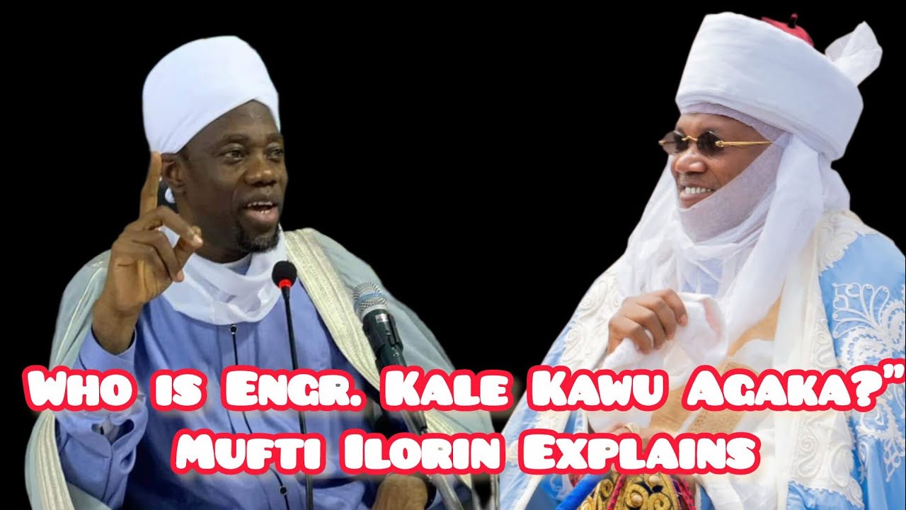 Who is Engr. Kale Kawu Agaka Dan'iya Geri of Ilorin Emirate ? Sheikh onikijipa Mufti Ilorin Explain