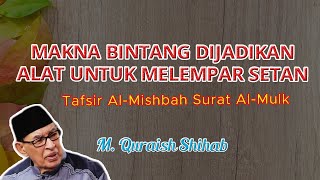 M. QURAISH SHIHAB - BINTANG UNTUK MELEMPAR SETAN? | TAFSIR SURAT AL-MULK | AL-MISHBAH