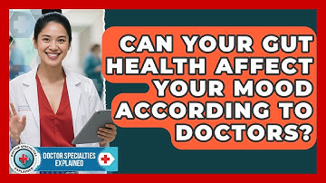 Can Your Gut Health Affect Your Mood According To Doctors? - Doctor Specialties Explained