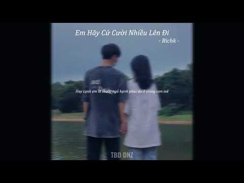 Video Em Hãy Cứ Cười Nhiều Lên Đi - RichK 「 TBD DNZ 」 - youtube