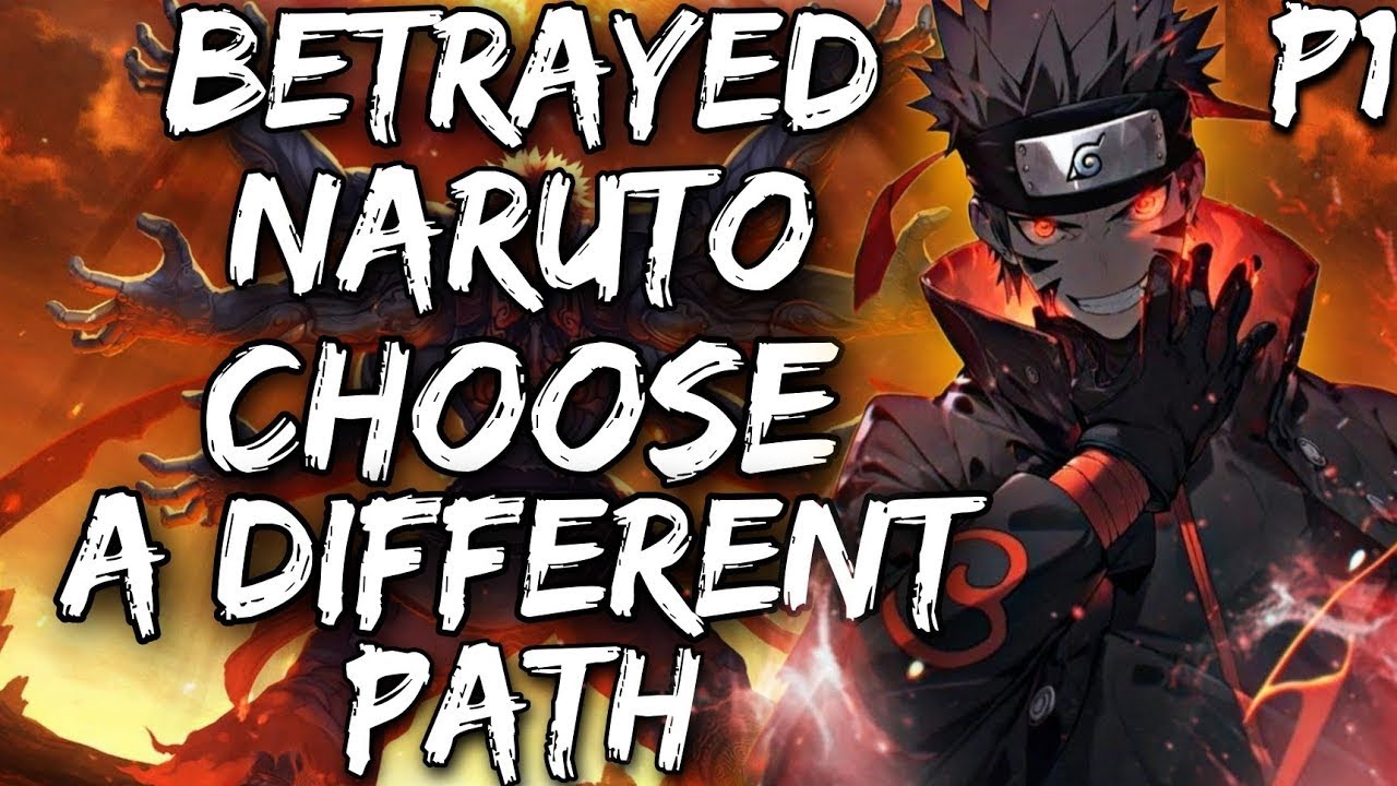 What If Betrayed Naruto Choose A Different Path Part 1
