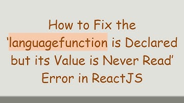 How to Fix the ‘languagefunction is Declared but its Value is Never Read’ Error in ReactJS