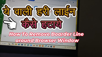 how to remove boarder line around the windows | Green Border Line In Google Chrome-100% Fix