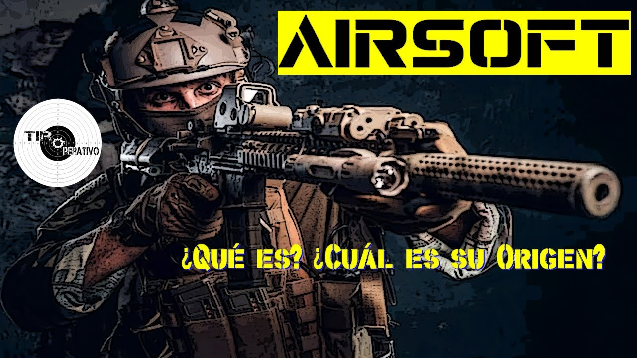 ¿ Qué es el El Airsoft ? Origen y Descripción.