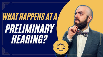 What Happens at a Preliminary Hearing? A Criminal Defense Lawyer Explains