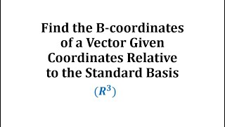 Find the B-coordinates of a Vector Given Coordinates Relative to Standard Basis (R3) Net Worth